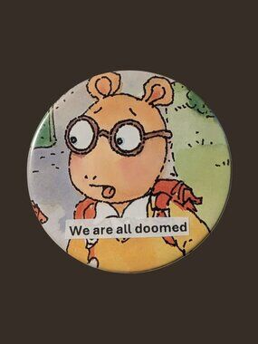 10/$25 Arthur "We are all Doomed" Handmade Vintage 2.25" Pinback Button